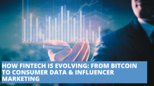 How Fintech is Evolving: From Bitcoin to Consumer Data & Influencer Marketing – FinTech Weekly
